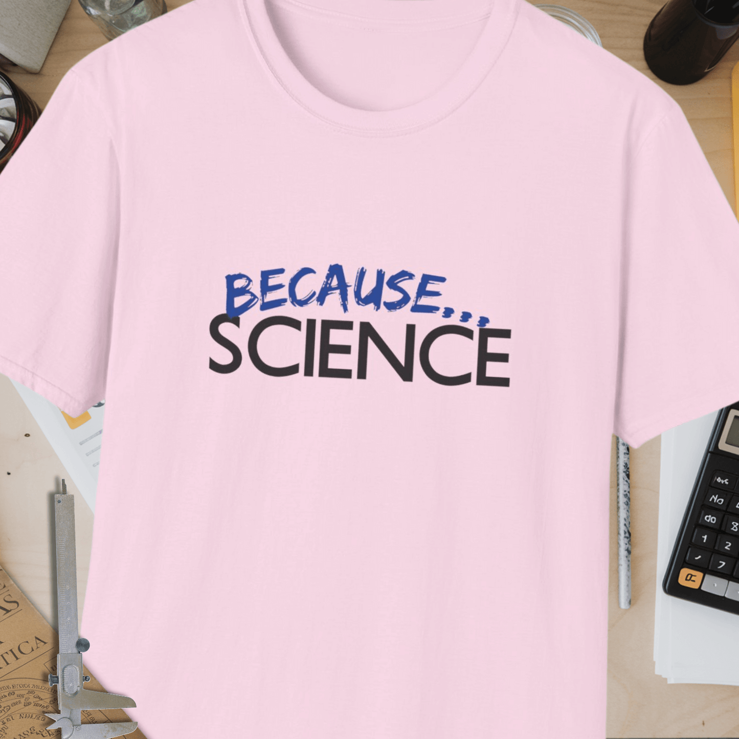 Because... Science Unisex Softstyle T-Shirt