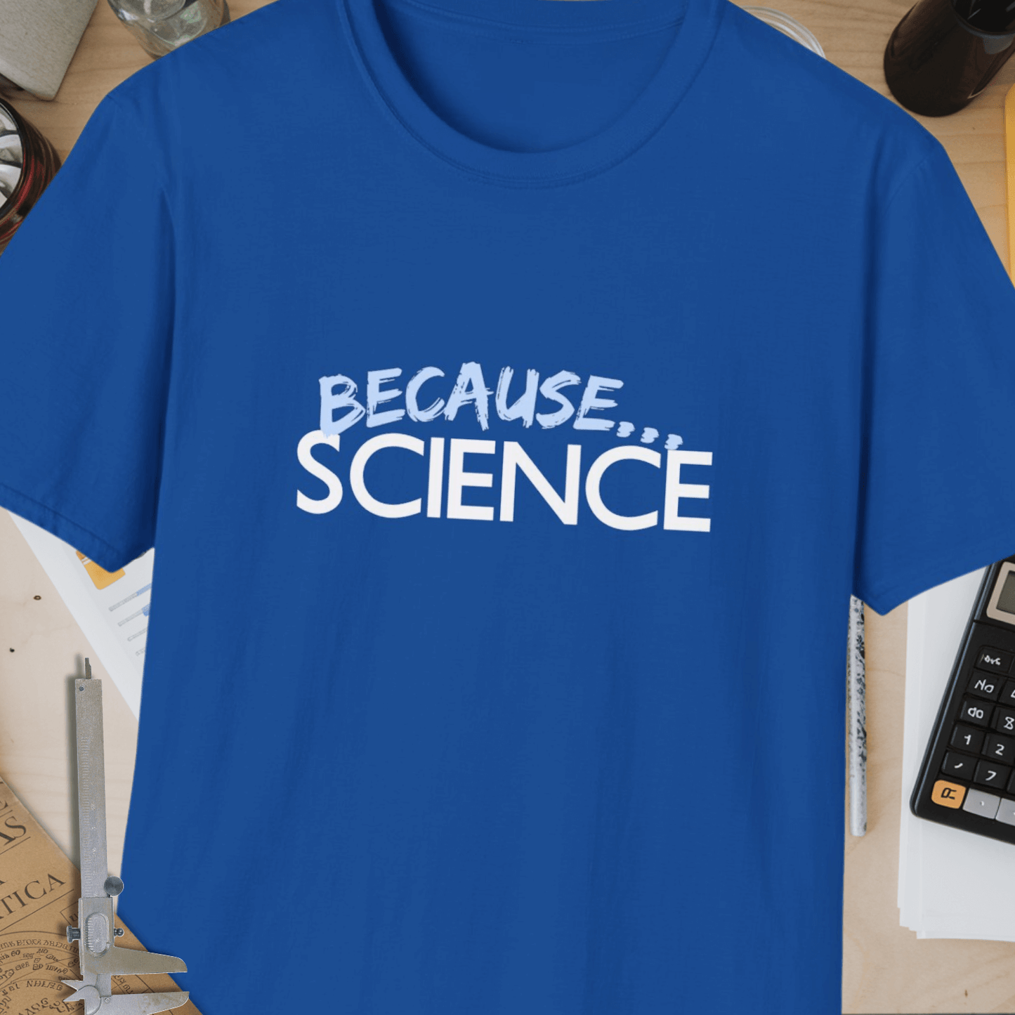 Because... Science Unisex Softstyle T-Shirt