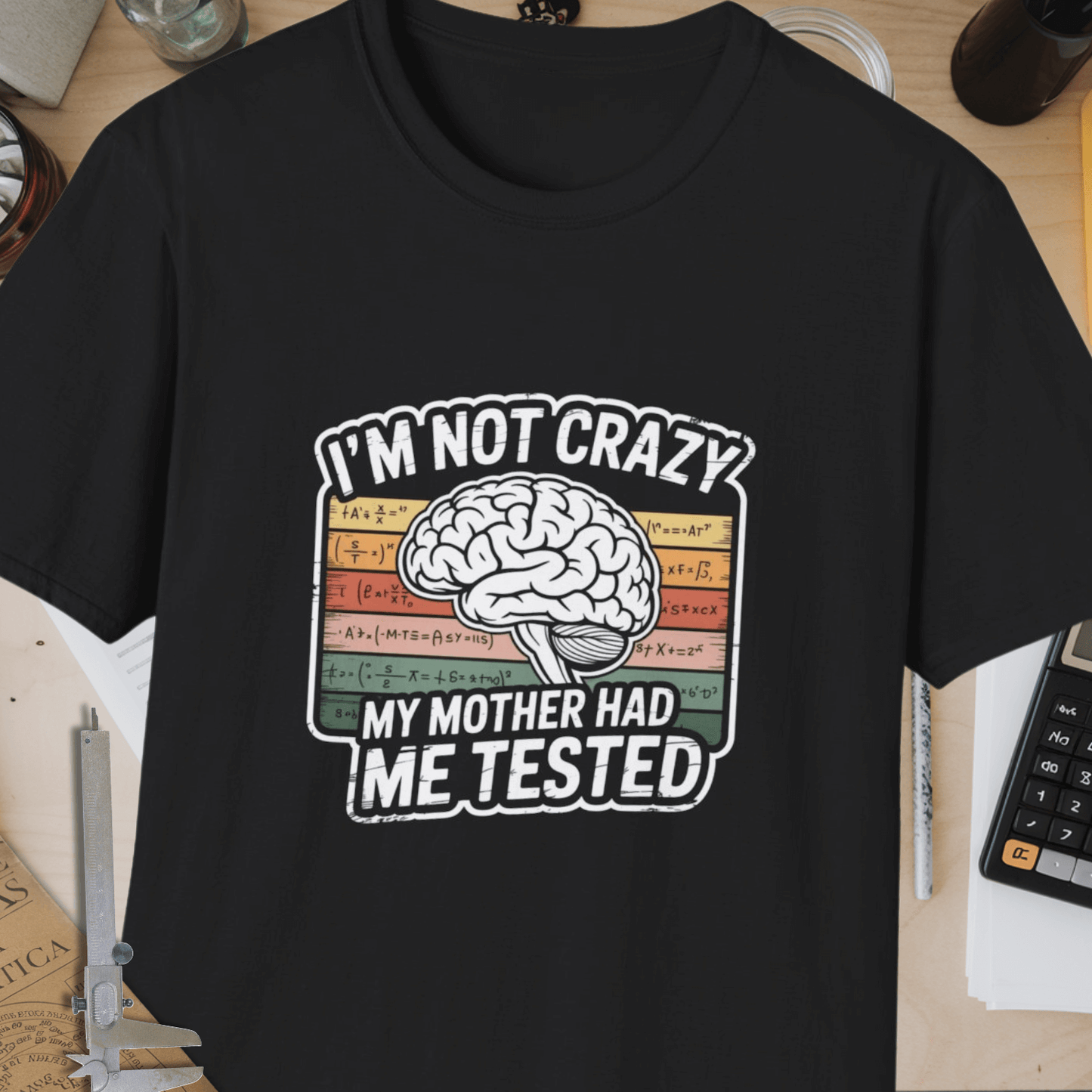 I'm Not Crazy, My Mother Had Me Tested Unisex Softstyle T-Shirt