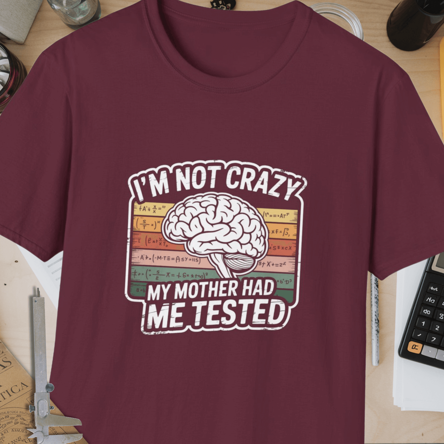 I'm Not Crazy, My Mother Had Me Tested Unisex Softstyle T-Shirt