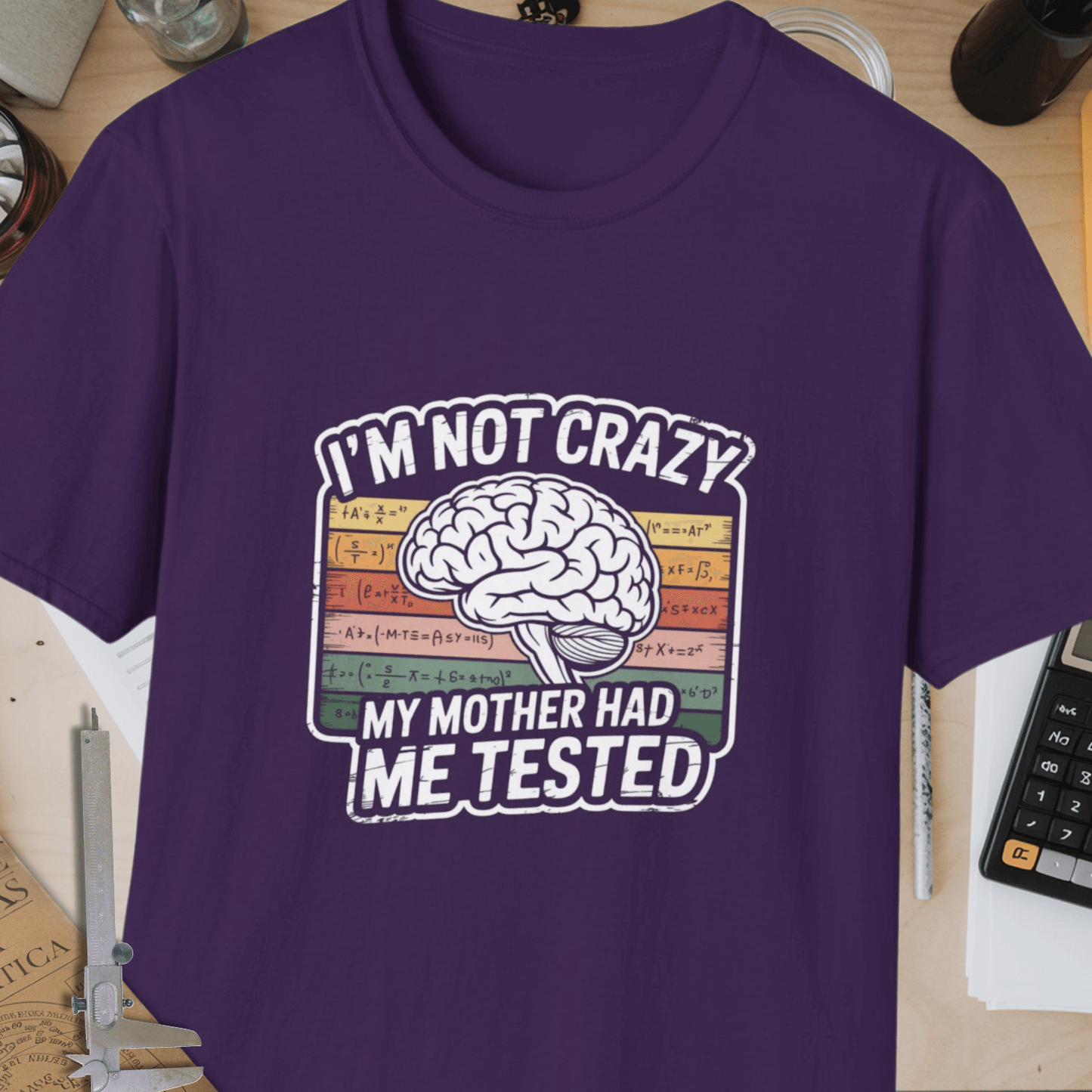 I'm Not Crazy, My Mother Had Me Tested Unisex Softstyle T-Shirt