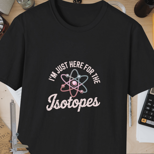 I'm Just Here For The Isotopes Unisex Softstyle T-Shirt