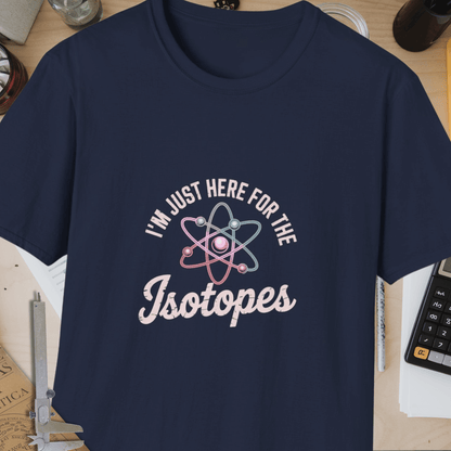 I'm Just Here For The Isotopes Unisex Softstyle T-Shirt