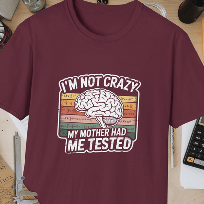 I'm Not Crazy, My Mother Had Me Tested Unisex Softstyle T-Shirt
