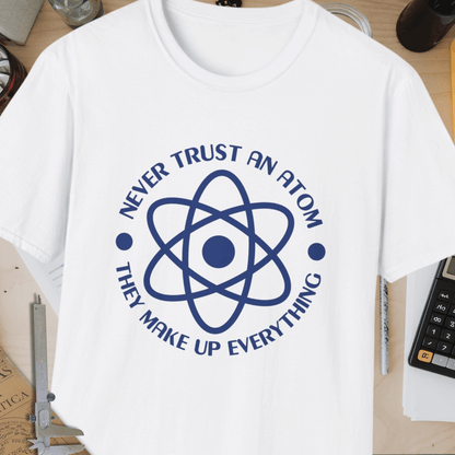 Never Trust An Atom Unisex Softstyle T-Shirt